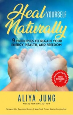 Heal Yourself Naturally - 9 Principles to Regain Your Energy, Health, and Freedom